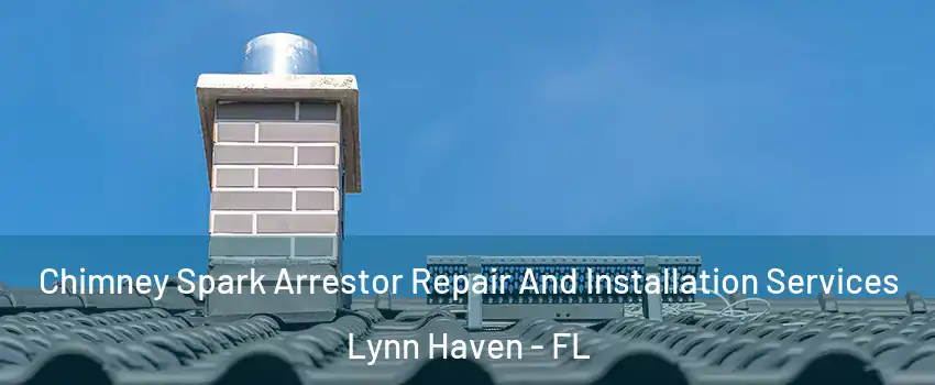  Chimney Spark Arrestor Repair And Installation Services Lynn Haven - FL
