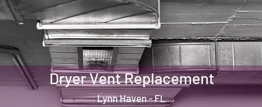  Dryer Vent Replacement Lynn Haven - FL