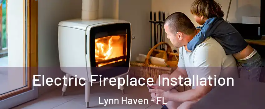 Electric Fireplace Installation Lynn Haven - FL