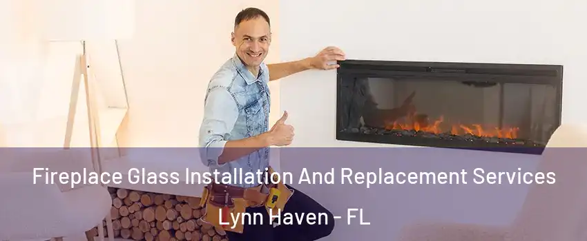  Fireplace Glass Installation And Replacement Services Lynn Haven - FL