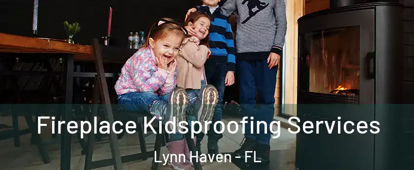  Fireplace Kidsproofing Services Lynn Haven - FL