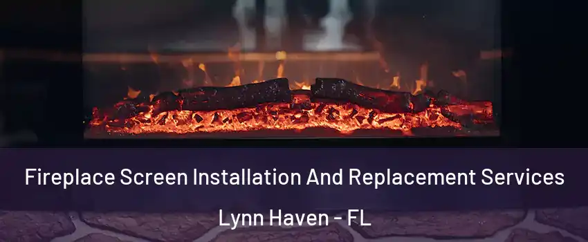  Fireplace Screen Installation And Replacement Services Lynn Haven - FL