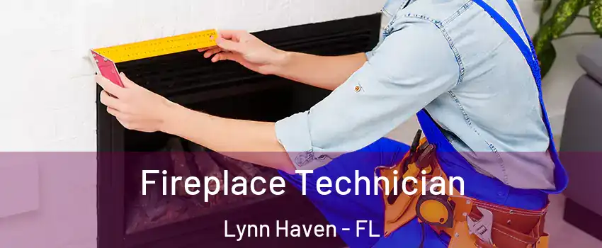  Fireplace Technician Lynn Haven - FL