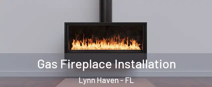  Gas Fireplace Installation Lynn Haven - FL