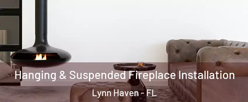 Hanging & Suspended Fireplace Installation Lynn Haven - FL