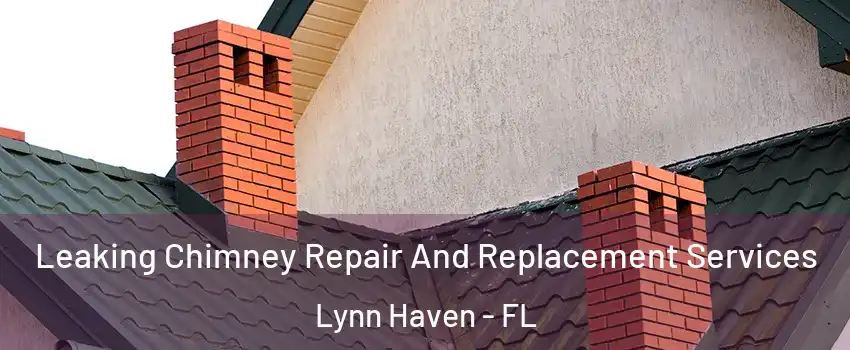  Leaking Chimney Repair And Replacement Services Lynn Haven - FL