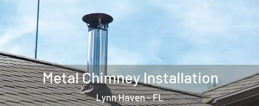  Metal Chimney Installation Lynn Haven - FL