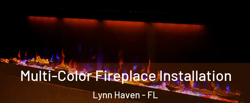  Multi-Color Fireplace Installation Lynn Haven - FL