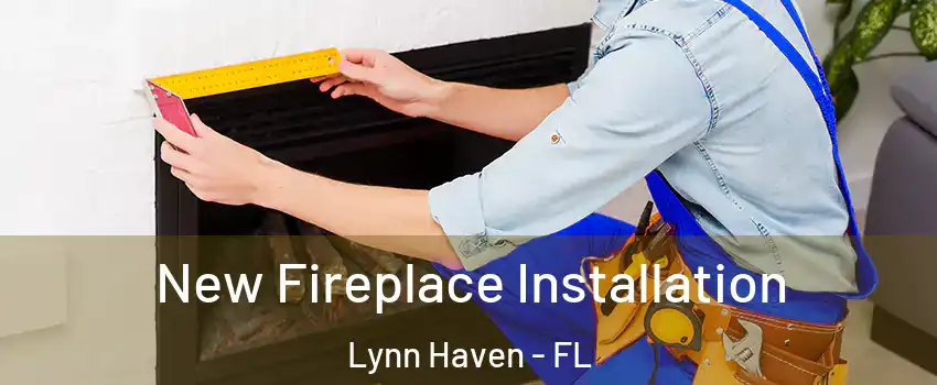  New Fireplace Installation Lynn Haven - FL