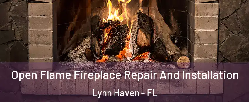  Open Flame Fireplace Repair And Installation Lynn Haven - FL