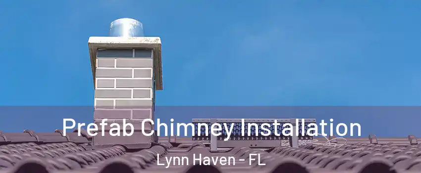  Prefab Chimney Installation Lynn Haven - FL