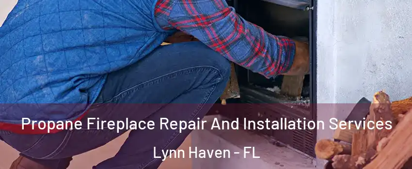  Propane Fireplace Repair And Installation Services Lynn Haven - FL