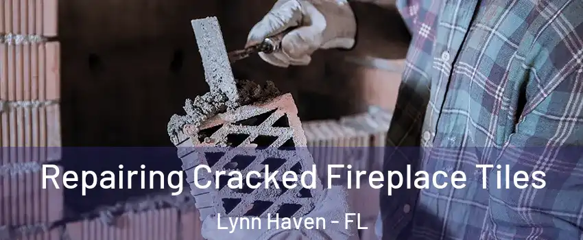  Repairing Cracked Fireplace Tiles Lynn Haven - FL