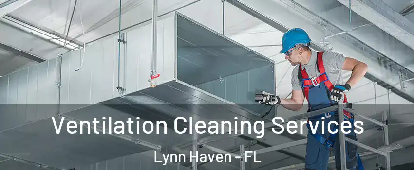  Ventilation Cleaning Services Lynn Haven - FL