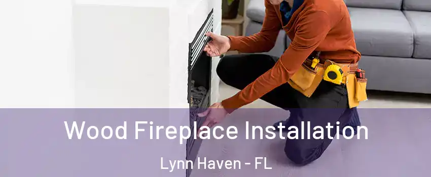  Wood Fireplace Installation Lynn Haven - FL