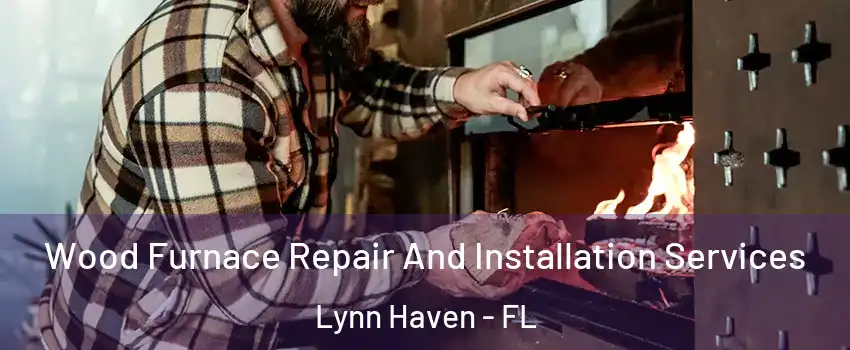  Wood Furnace Repair And Installation Services Lynn Haven - FL
